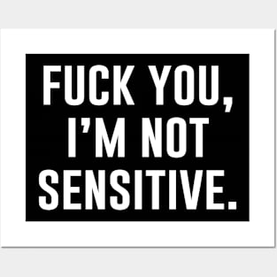 Fuck You I'm Not Sensitive Posters and Art